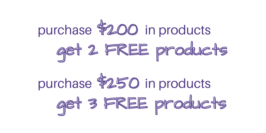 purchase $200 in products, get 2 FREE products, purchase $250 in products, get 3 FREE products